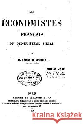 Les économistes français du dix-huitième siècle Lavergne, Leonce de 9781530920181