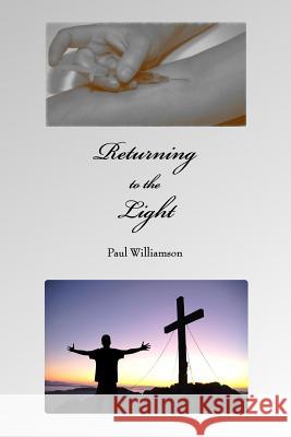 Returning to the Light Paul Williamson 9781530920877 Createspace Independent Publishing Platform