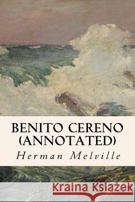 Benito Cereno (annotated) Melville, Herman 9781530922529 Createspace Independent Publishing Platform