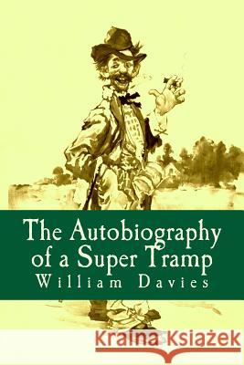The Autobiography of a Super Tramp William Henry Davies 9781530924394 