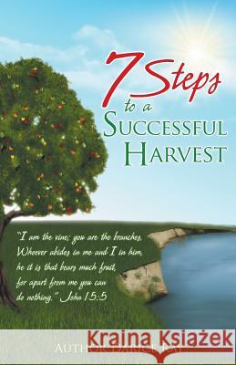 7 Steps to a Successful Harvest Darice Ray 9781530924653 Createspace Independent Publishing Platform