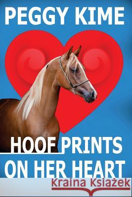 Hoof Prints on Her Heart Peggy Kime 9781530924677 Createspace Independent Publishing Platform