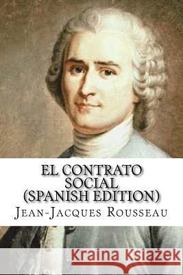 El Contrato Social (Spanish Edition) Jean-Jacques Rousseau 9781530926022 Createspace Independent Publishing Platform