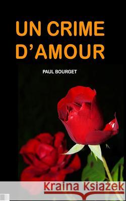 Un Crime d'Amour Paul Bourget 9781530926251 Createspace Independent Publishing Platform