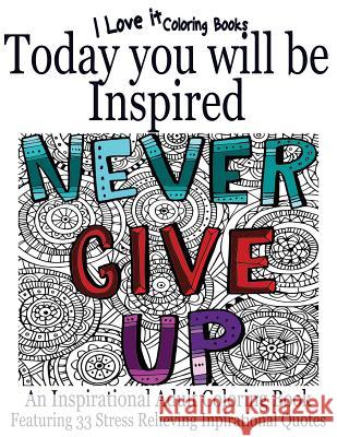 Today You Will Be Inspired: An inspirational adult coloring book featuring 33 stress relieving inspirational quotes Clara Hughes 9781530927609