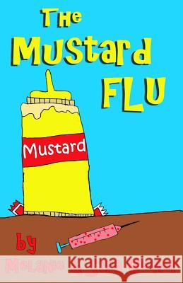 The Mustard Flu Melanie Weiner Sara Weiner 9781530929290 Createspace Independent Publishing Platform