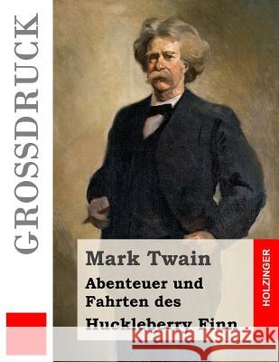 Abenteuer und Fahrten des Huckleberry Finn (Großdruck) Twain, Mark 9781530930012