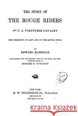 The story of the Rough Riders, 1st U.S. Volunteer Cavalry Marshall, Edward 9781530930135