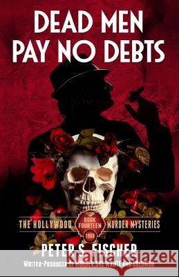 Dead Men Pay No Debts Peter S. Fischer 9781530930258