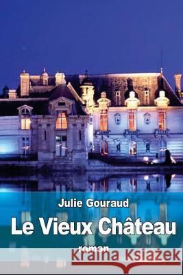 Le Vieux Château Gouraud, Julie 9781530930395 Createspace Independent Publishing Platform