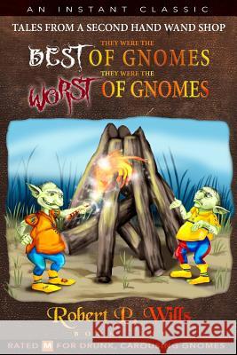 They Were the Best of Gnomes. They Were the Worst of Gnomes. Robert P. Wills 9781530930760