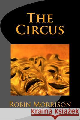 The Circus Robin Morrison 9781530931682 Createspace Independent Publishing Platform