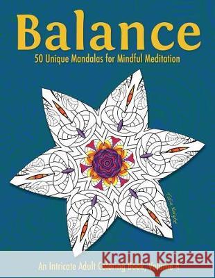 Balance: 50 Unique Mandalas for Mindful Meditation (an Intricate Adult Coloring Book, Volume 4) Talia Knight 9781530931835