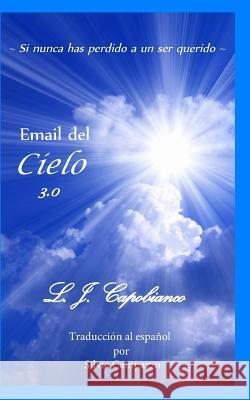 Email del Cielo: 3.0 L. J. Capobianco Silvia Campazzo 9781530932009 Createspace Independent Publishing Platform