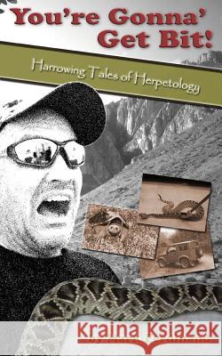 You're Gonna' Get Bit!: Harrowing Tales of Herpetology Mark Ferdinand 9781530932399 Createspace Independent Publishing Platform