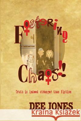 Fostering Chaos!!: Truth is indeed stranger than fiction Jones, Dee 9781530932504 Createspace Independent Publishing Platform
