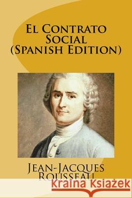 El Contrato Social (Spanish Edition) Jean-Jacques Rousseau 9781530933631 Createspace Independent Publishing Platform