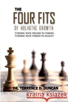 The Four Fits of Holistic Growth Dr Terrence D. Duncan 9781530936083 Createspace Independent Publishing Platform