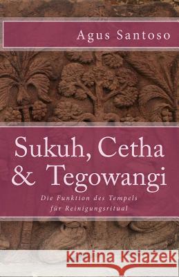 Sukuh, Cetha & Tegowangi: Die Funktion des Tempels für Reinigungsritual Santoso, Agus 9781530939213 Createspace Independent Publishing Platform