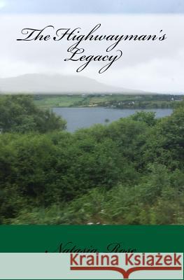 The Highwayman's Legacy MS Natasja Rose 9781530939268 Createspace Independent Publishing Platform