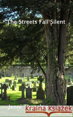 The Streets Fall Silent Jenni Thornley 9781530939831 Createspace Independent Publishing Platform