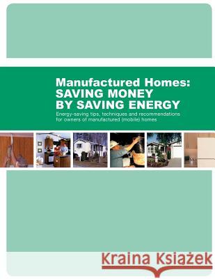 Energy-Saving Tips, Techniques and Recommendations for Owners of Manufactured (Mobile) Homes U. S. Department of Housing and Urban De Penny Hill Press 9781530940394 Createspace Independent Publishing Platform