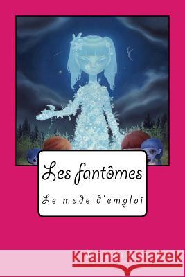 Les fantômes, le mode d'emploi Bagayan, Ana 9781530940929 Createspace Independent Publishing Platform