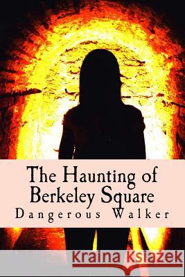 The Haunting of Berkeley Square Dangerous Walker 9781530941520 Createspace Independent Publishing Platform