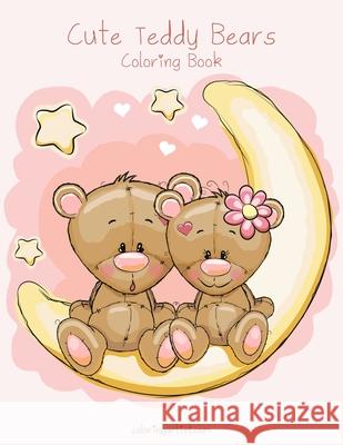 Cute Teddy Bears Coloring Book 1 Nick Snels 9781530941841 Createspace Independent Publishing Platform