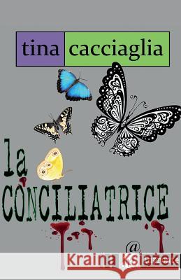 La conciliatrice Tina Cacciaglia 9781530942442 Createspace Independent Publishing Platform
