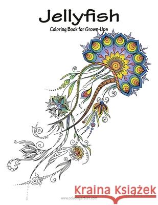 Jellyfish Coloring Book for Grown-Ups 1 Nick Snels 9781530942671 Createspace Independent Publishing Platform