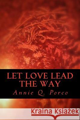 Let Love Lead The Way: Unconditional Love Szczerba, Zbigniew 9781530942916 Createspace Independent Publishing Platform