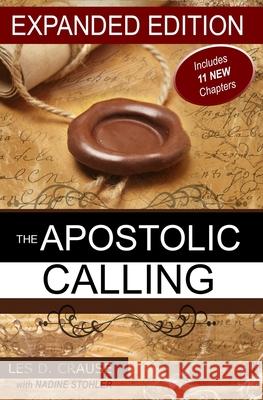 The Apostolic Calling Expanded: Identifying Your Apostolic Call Les D. Crause Nadine Stohler 9781530942930 Createspace Independent Publishing Platform