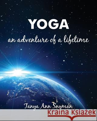 Yoga: an adventure of a lifetime Snyman, Tanya Ann 9781530943319