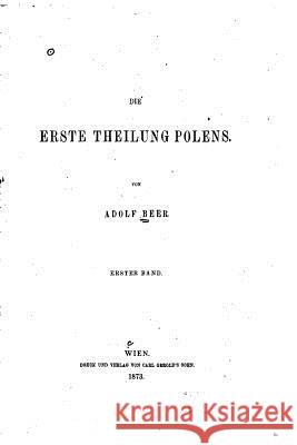 Die erste Theilung Polens Beer, Adolf 9781530944200 Createspace Independent Publishing Platform