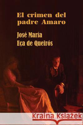 El crimen del padre Amaro Eca De Queiros, Jose Maria 9781530944910