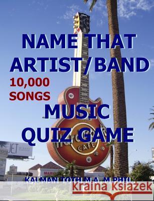 Name That Artist/Band: Music Quiz Game Kalman Tot 9781530945894 Createspace Independent Publishing Platform