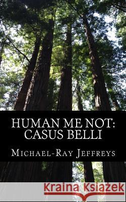 Human Me Not: Casus Belli Michael-Ray Jeffreys 9781530947270