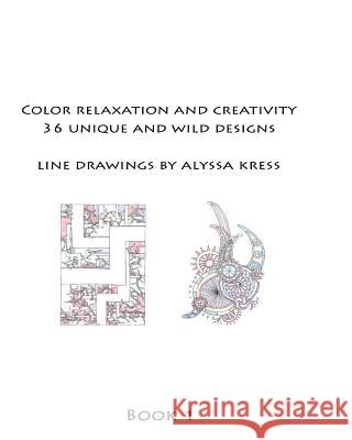 Color Creativity and Relaxation Book 1 Alyssa Kress Karen Ronan 9781530948437 Createspace Independent Publishing Platform