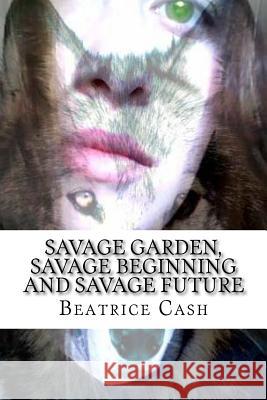 Savage Garden, Savage Beginning And Savage Future Cash, Beatrice 9781530949236