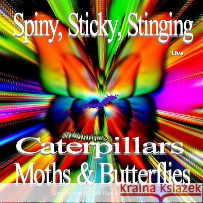 Spiny, Sticky, Stinging, Caterpillars, Moths & Butterflies Angelia M. Smith Beth Pait Corissa Smith 9781530949854