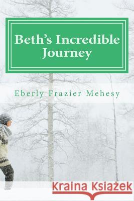 Beth's Incredible Journey Eberly Frazier Mehesy 9781530949915