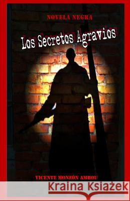 Los Secretos Agravios Vicente Monzo Adrian a. Monzon 9781530950171 Createspace Independent Publishing Platform