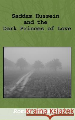 Saddam Hussein and the Dark Princes of Love Roman a. Skaskiw 9781530950294 Createspace Independent Publishing Platform