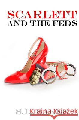 Scarlett and the Feds S. L. Baker 9781530950836 Createspace Independent Publishing Platform