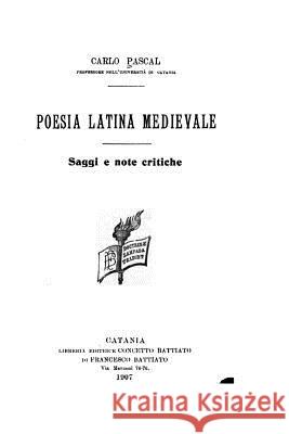 Poesia Latina Medievale, Saggi E Note Critiche Carlo Pascal 9781530952380 Createspace Independent Publishing Platform