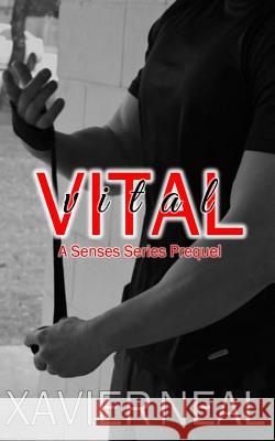 Vital: A Senses Series Prequel Xavier Neal 9781530952663 Createspace Independent Publishing Platform