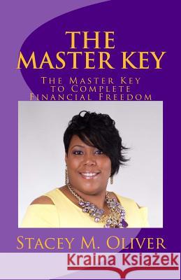 The Master Key: The Master Key to Complete Financial Freedom Mrs Stacey M. Oliver 9781530953394 Createspace Independent Publishing Platform