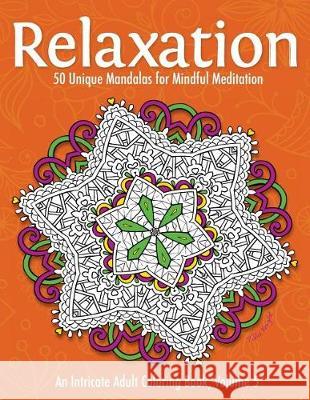 Relaxation: 50 Unique Mandalas for Mindful Meditation (an Intricate Adult Coloring Book, Volume 5) Talia Knight 9781530953561