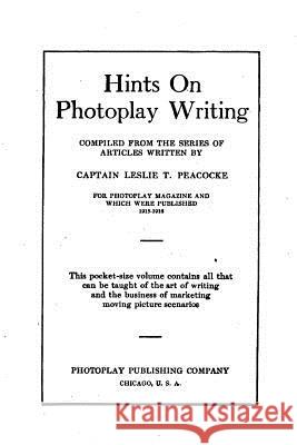 Hints on photoplay writing Peacocke, Leslie T. 9781530954186